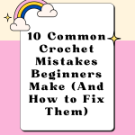 0 Common Crochet Mistakes Beginners